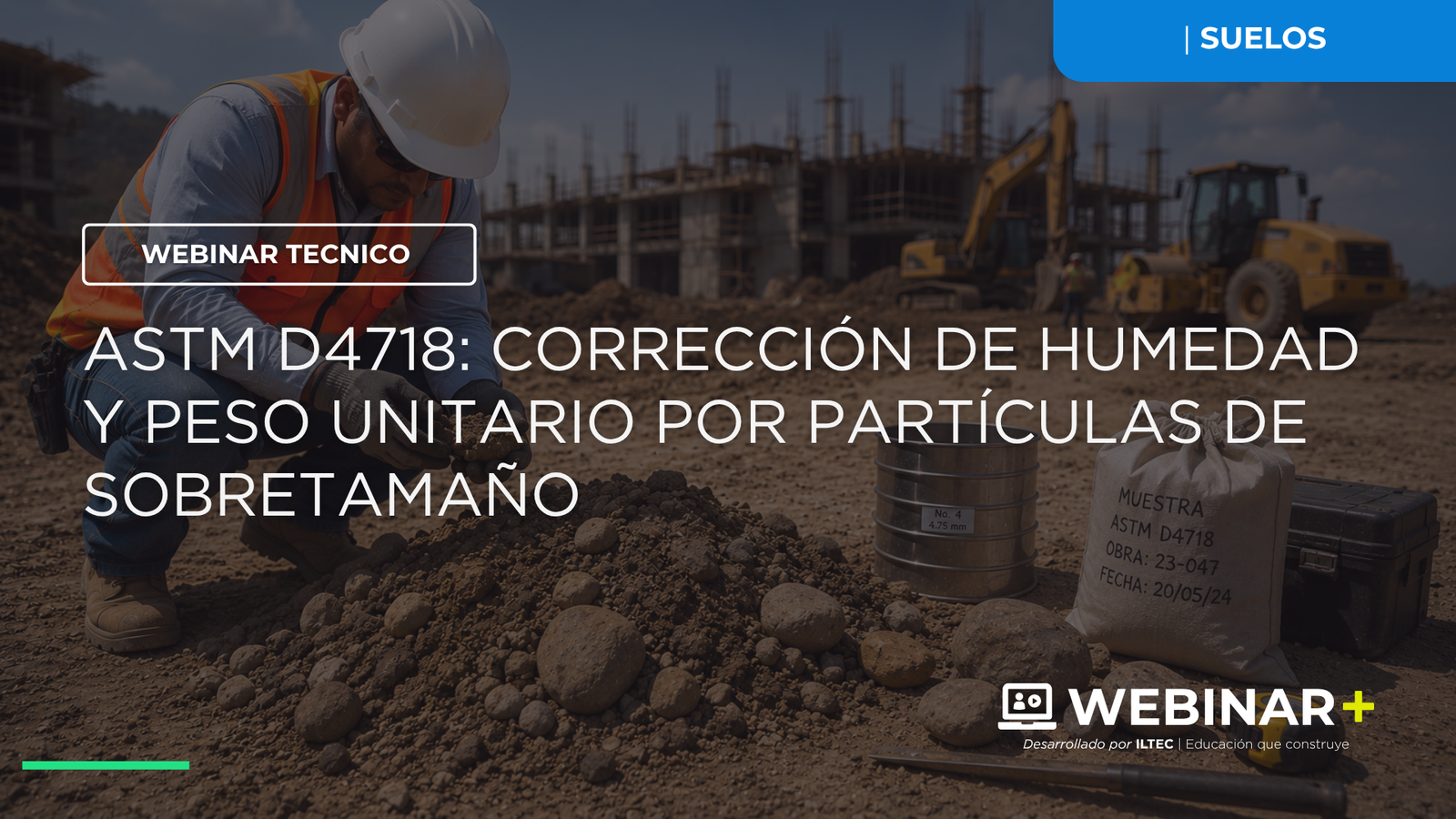 WEBINAR+: ASTM D4718 - Corrección de Humedad y Peso Unitario por Partículas de Sobretamaño