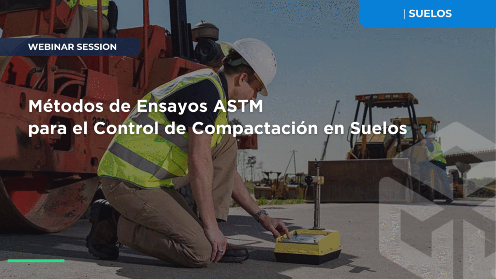 WEBINARS+: Métodos de ensayos ASTM para el Control de Compactación en Suelos